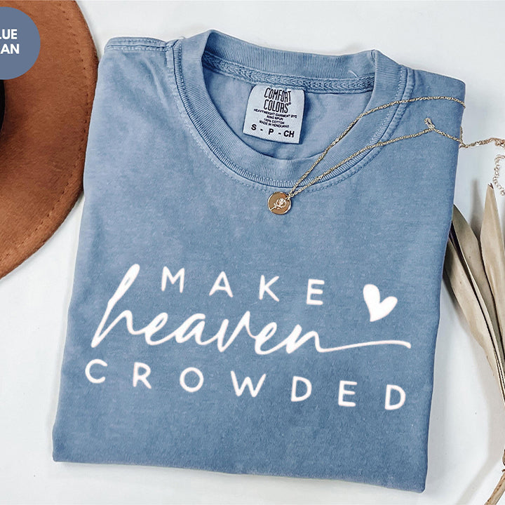Make Heaven Crowded Comfort Colors, Make Heaven Crowded Sweatshirt, Religious Sweatshirt, Bible Shirt, Inspirational Shirt, Faith Clothing, Church Sweat
